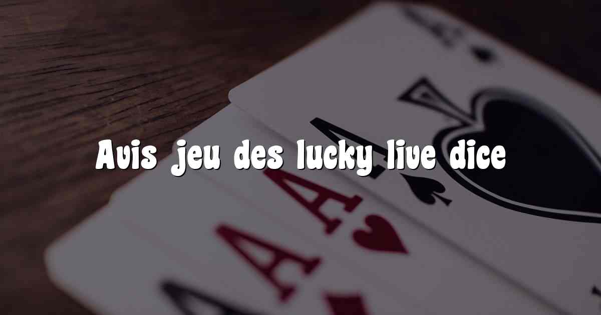 Avis jeu des lucky live dice