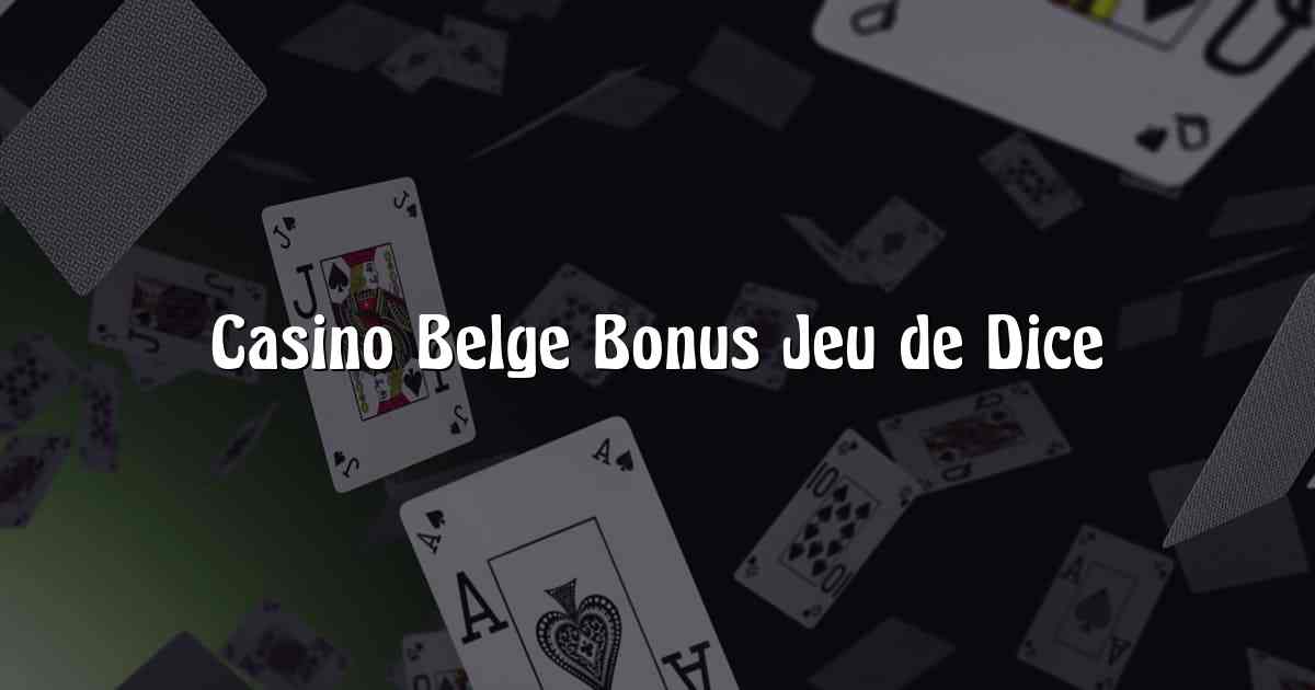 Casino Belge Bonus Jeu de Dice