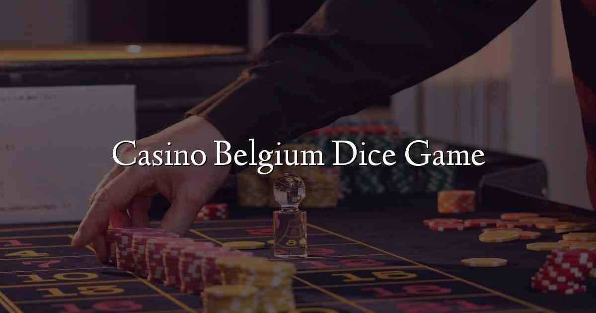 Casino Belgium Dice Game