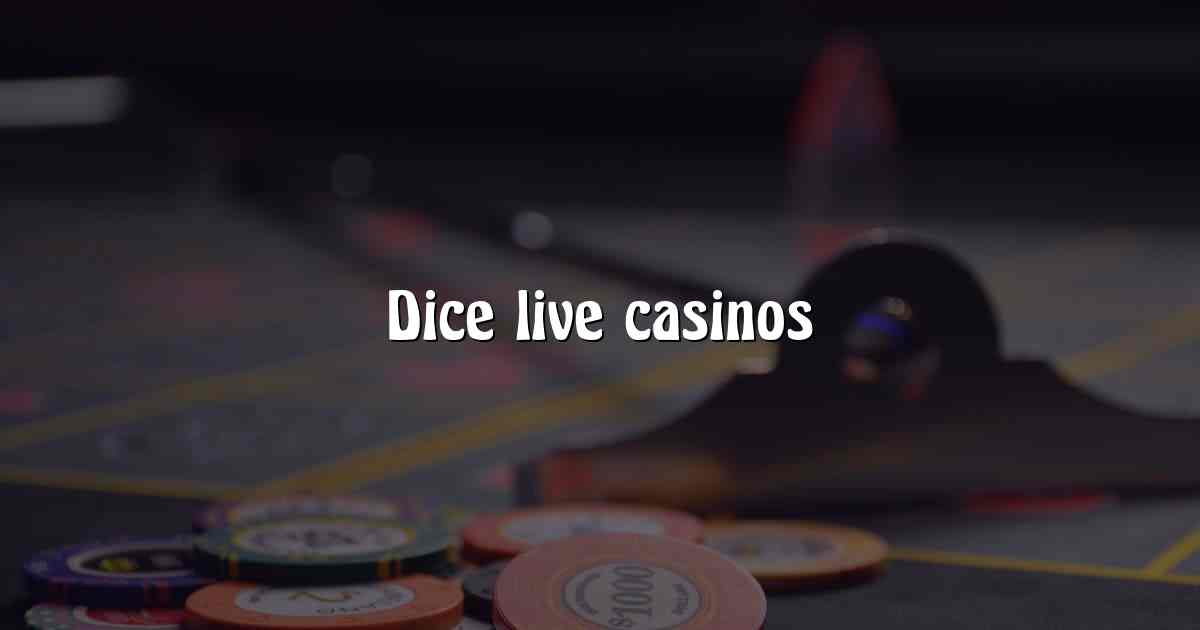 Dice live casinos