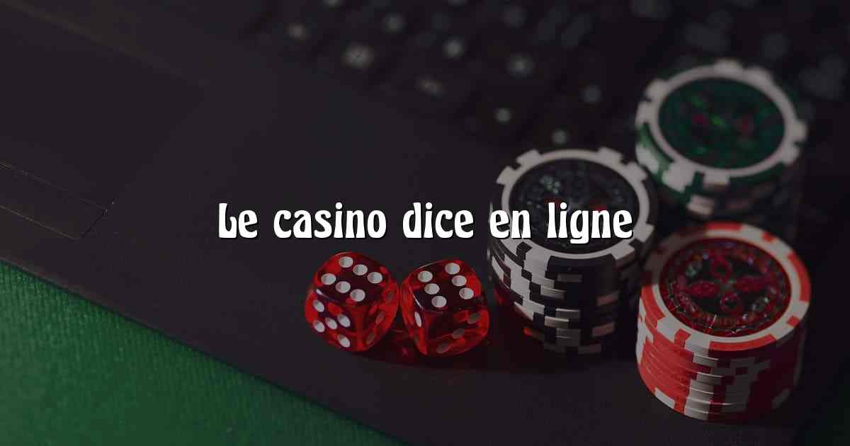 Le casino dice en ligne