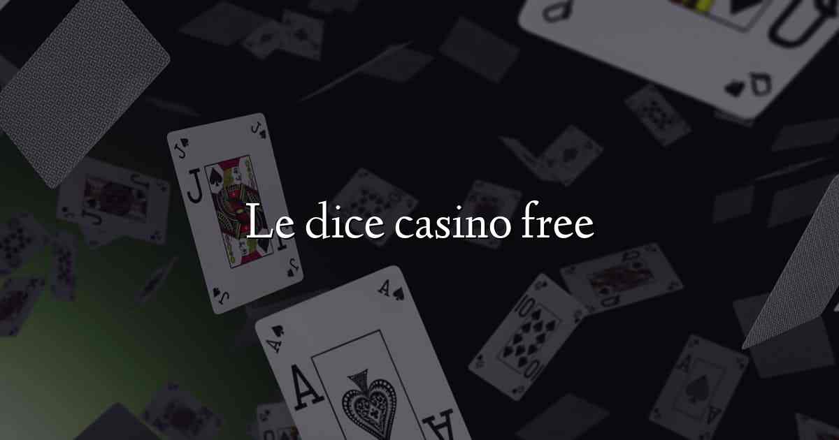 Le dice casino free